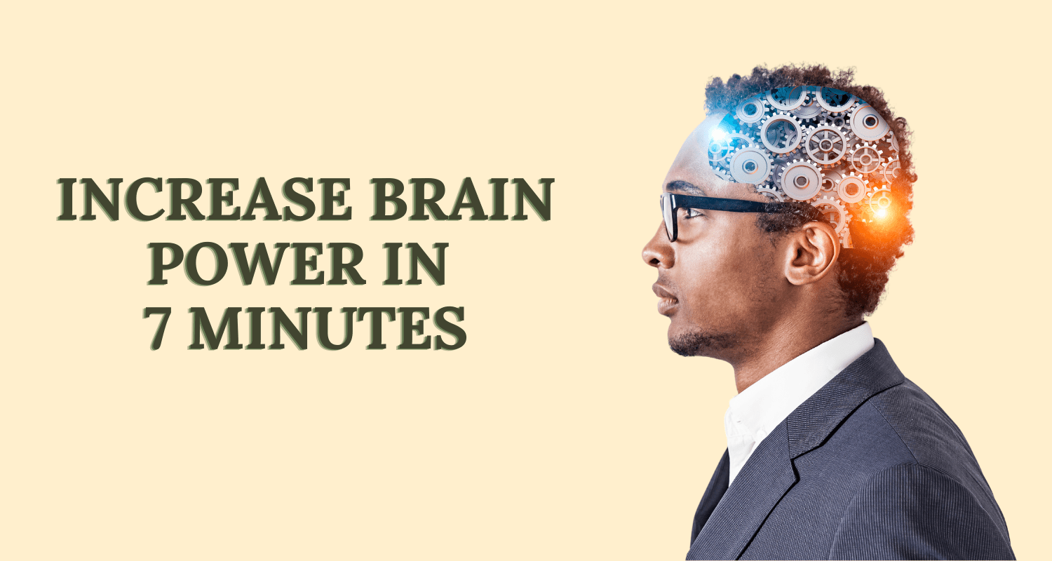 How to Increase Brain Power in Just 7 Minutes a Day