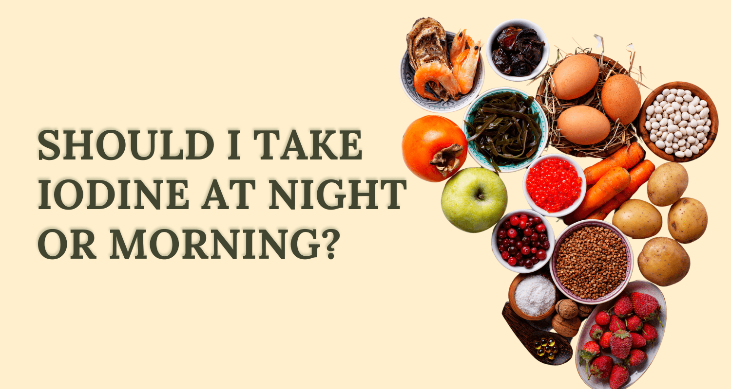 When Should I Take Iodine — Morning or Night?