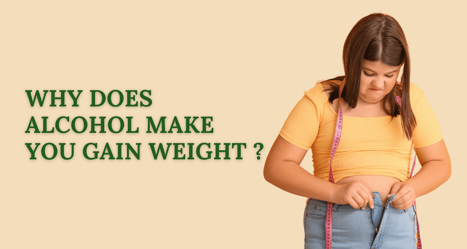 Why Does Alcohol Make You Gain Weight?