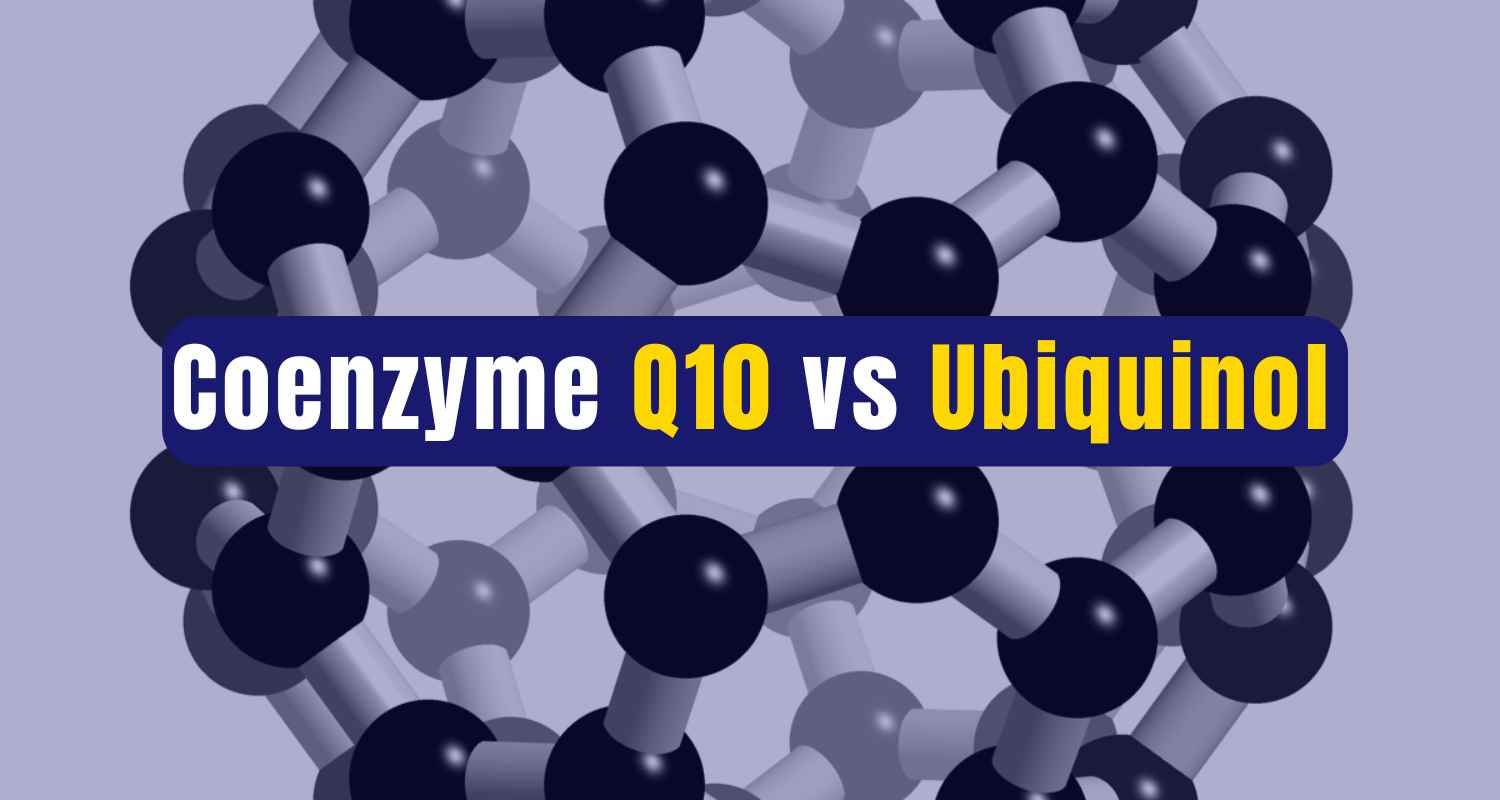Coenzyme Q10 vs Ubiquinol: What’s the Difference and Which Is Better?