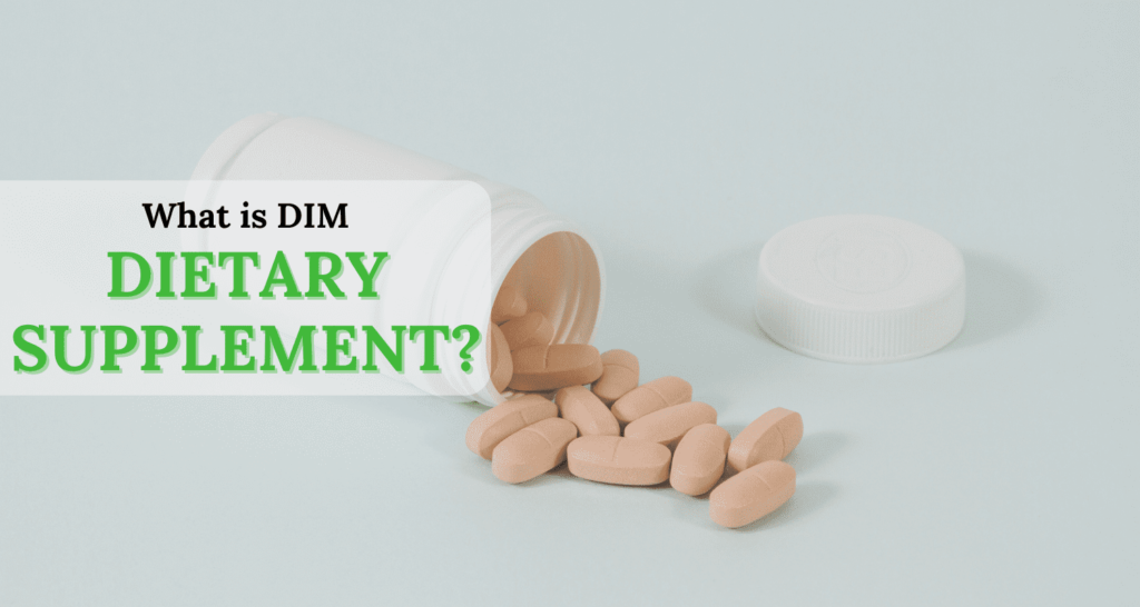 What Is DIM Dietary Supplement? Benefits, Uses, Dosages & Safety Explained